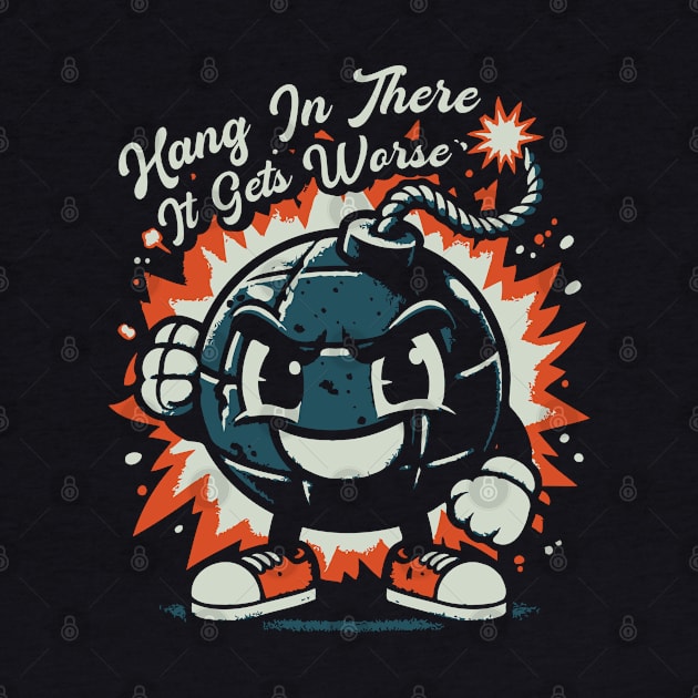 Hang In There It Gets Worse by Trendsdk